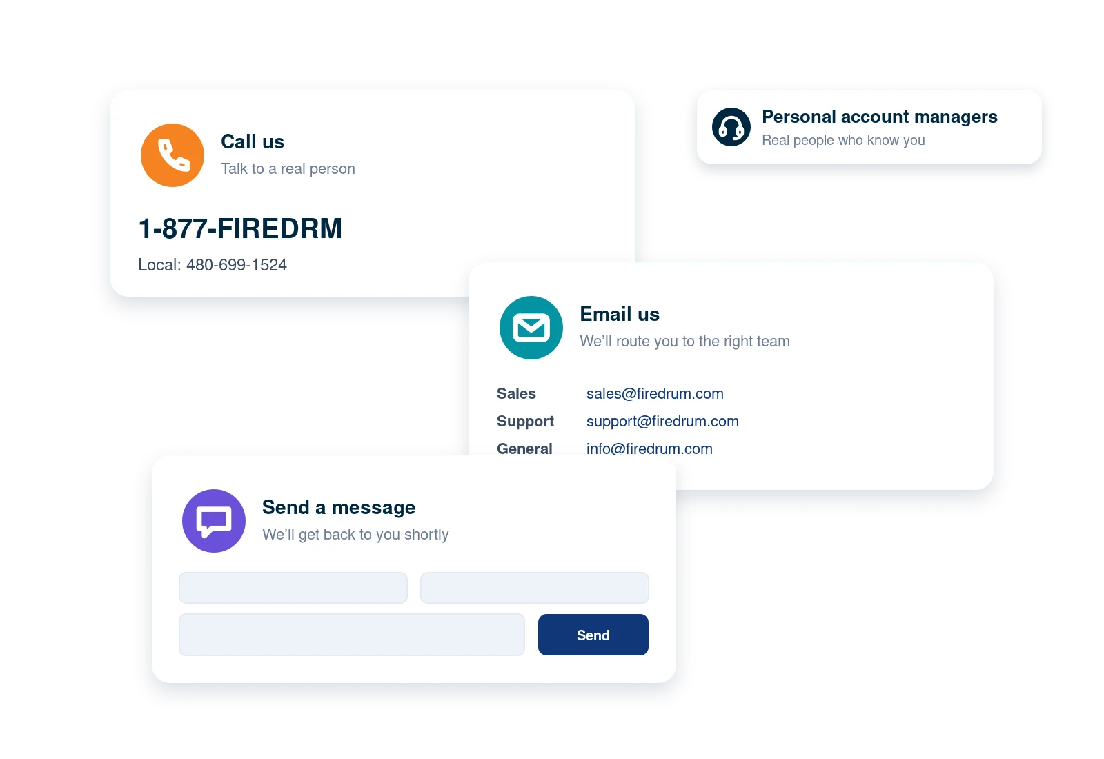 Call 1-877-FIREDRM, email sales, support or general inquiries, or send a message to the FireDrum team